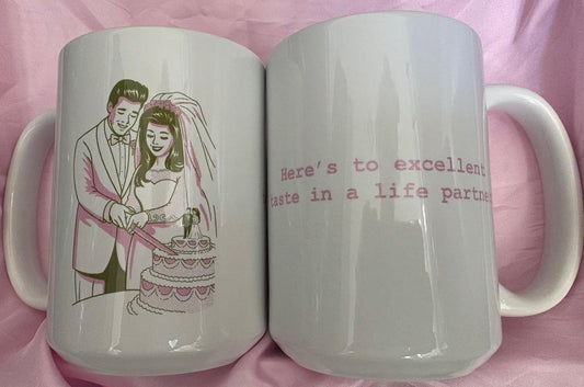Here’s to Excellent Taste in a Life Partner! Mug